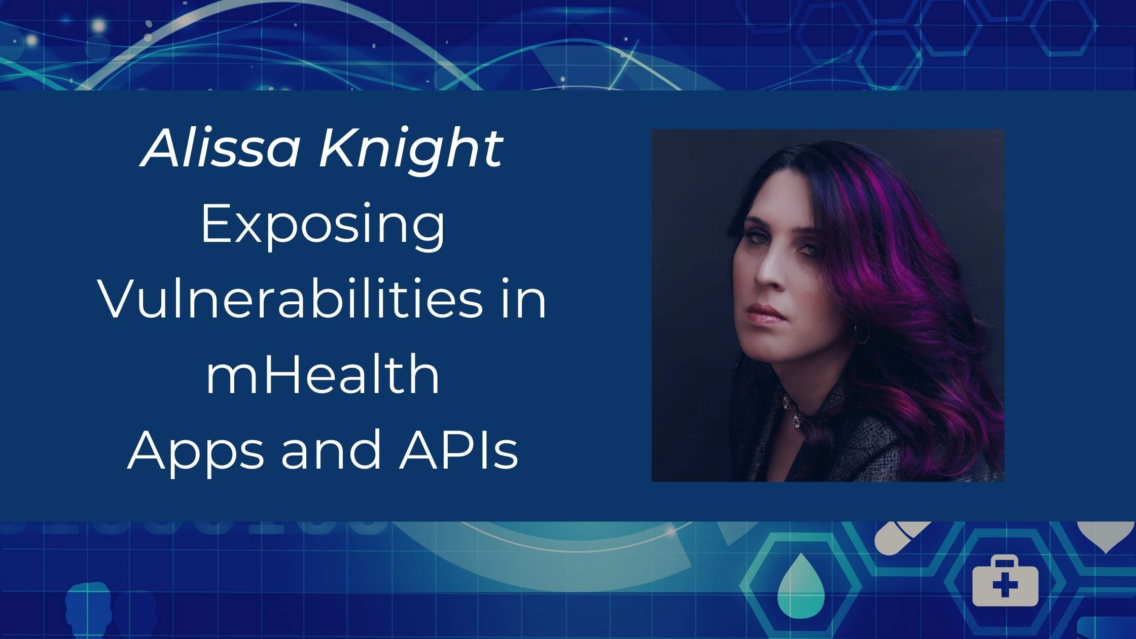 Blue medical technology themed background with text 'Exposing vulnerabilities in mHealth apps and APIs', photo of Alissa Knight